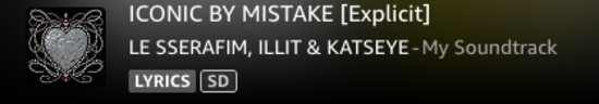 ICONIC BY MISTAKE
[Explicit], LESSERAFIM, ILLIT, & KATSEYE