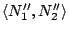 $ \langle
N''_1,N''_2\rangle$