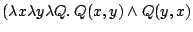 $ (\lambda x \lambda y \lambda Q . \: Q(x,y)
\wedge Q(y,x)$