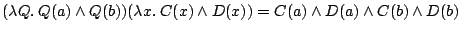 $ (\lambda Q . \: Q(a) \wedge Q(b))(\lambda x .\:C(x) \wedge D(x))
= C(a) \wedge D(a) \wedge C(b) \wedge D(b)$